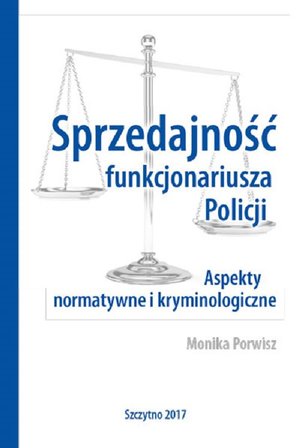 Sprzedajność funkcjonariusza Policji. Aspekty normatywne i kryminologiczne – ebook