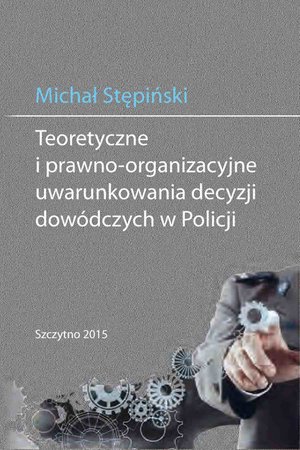 Teoretyczne i prawno-organizacyjne uwarunkowania decyzji dowódczych w Policji – ebook