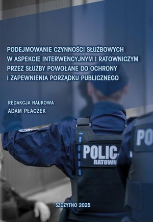 Podejmowanie czynności służbowych w aspekcie interwencyjnym i ratowniczym przez służby powołane do ochrony i zapewnienia porządku publicznego – ebook