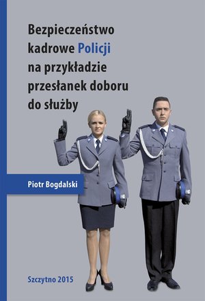 Bezpieczeństwo kadrowe Policji na przykładzie przesłanek doboru do służby – ebook