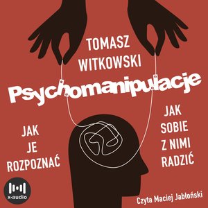Psychomanipulacje. Jak je rozpoznawać i jak sobie z nimi radzić – audiobook