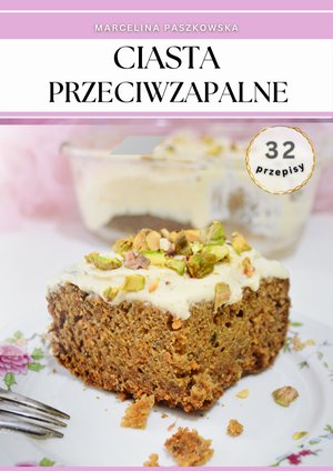 Ciasta Przeciwzapalne. 32 przepisy – ebook