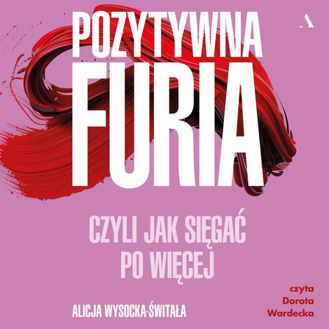 audiobooki: Pozytywna furia. Czyli jak sięgać po więcej – audiobook