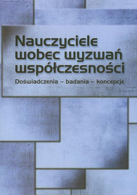 ebooki: Nauczyciele wobec wyzwań współczesności. Doświadczenia - badania - koncepcje: Doświadczenia, badania, koncepcje – ebook