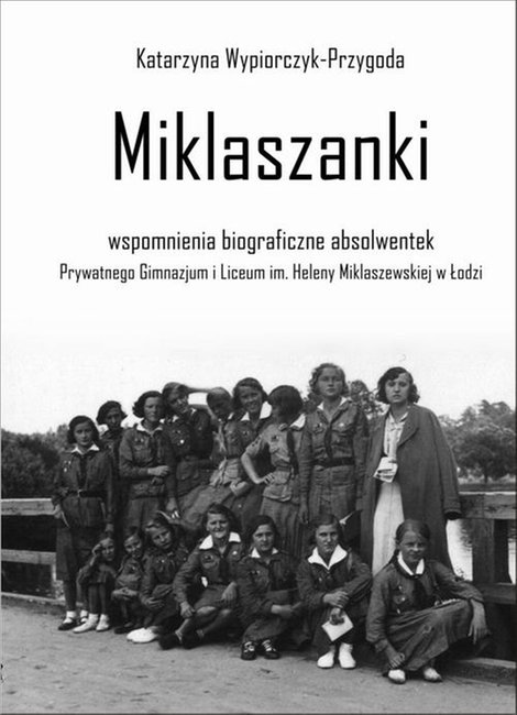 ebooki: Miklaszanki: wspomnienia biograficzne absolwentek Prywatnego Gimnazjum i Liceum im. H. Miklaszewskiej w Łodzi – ebook