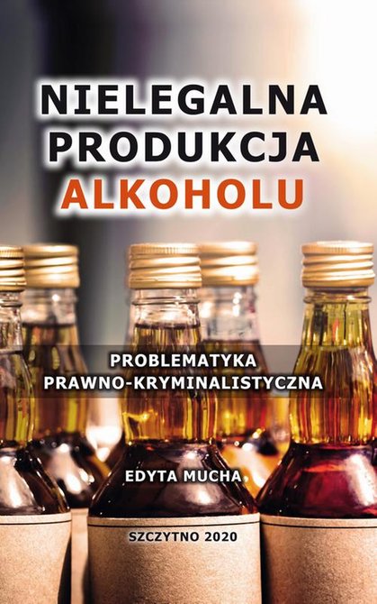 ebooki: Nielegalna produkcja alkoholu. Problematyka prawno-kryminalistyczna – ebook