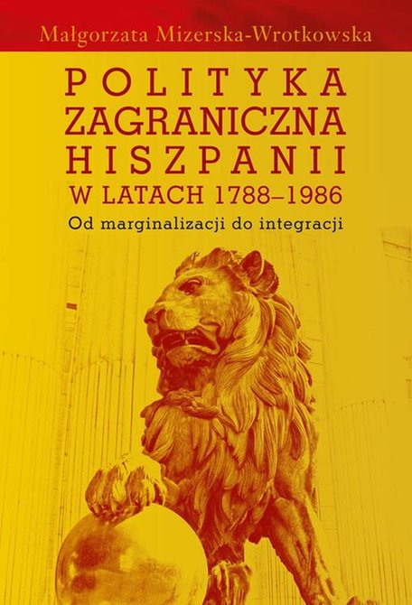 ebooki: Polityka zagraniczna Hiszpanii w latach 1788-1986: Od marginalizacji do integracji – ebook