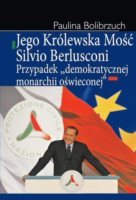 ebooki: Jego Królewska Mość Silvio Berlusconi: Przypadek "demokratycznej monarchii oświeconej" – ebook