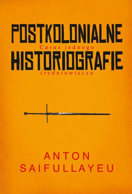 ebooki: Postkolonialne historiografie: Casus jednego średniowiecza – ebook