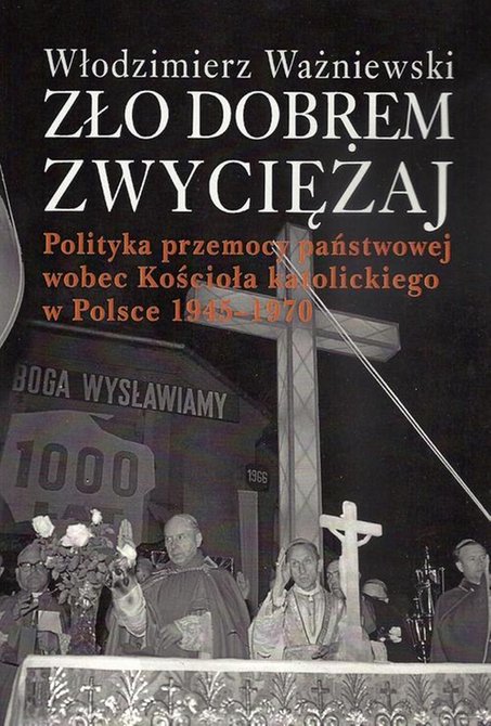 ebooki: Zło dobrem zwyciężaj: Polityka przemocy państwowej wobec Kościoła katolickiego w Polsce 1945-1970 – ebook