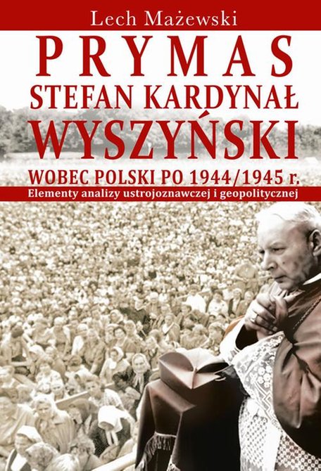 ebooki: Prymas Stefan Kardynał Wyszyński wobec Polski po 1944/1945 r. Elementy analizy ustrojoznawczej i geopolitycznej – ebook