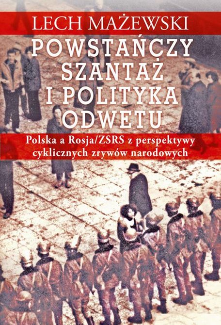 ebooki: Powstańczy szantaż i polityka odwetu. Polska a Rosja/ZSRS z perspektywy cyklicznych zrywów narodowych – ebook