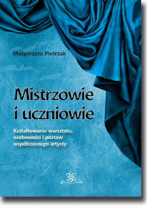 ebooki: Mistrzowie i uczniowie. Kształtowanie warsztatu, osobowości i postaw współczesnego artysty – ebook
