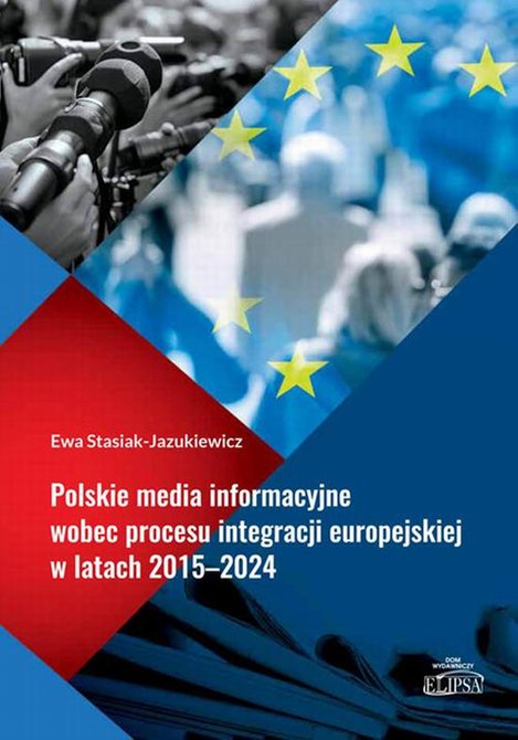 ebooki: Polskie media informacyjne wobec procesu integracji europejskiej w latach 2015-2024 – ebook