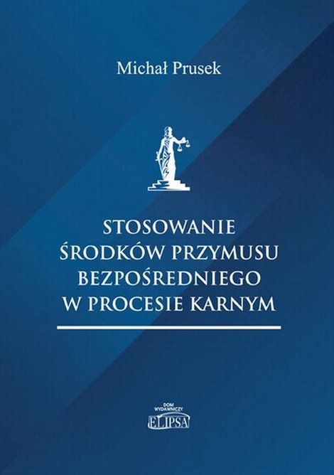 ebooki: Stosowanie środków przymusu bezpośredniego w procesie karnym – ebook