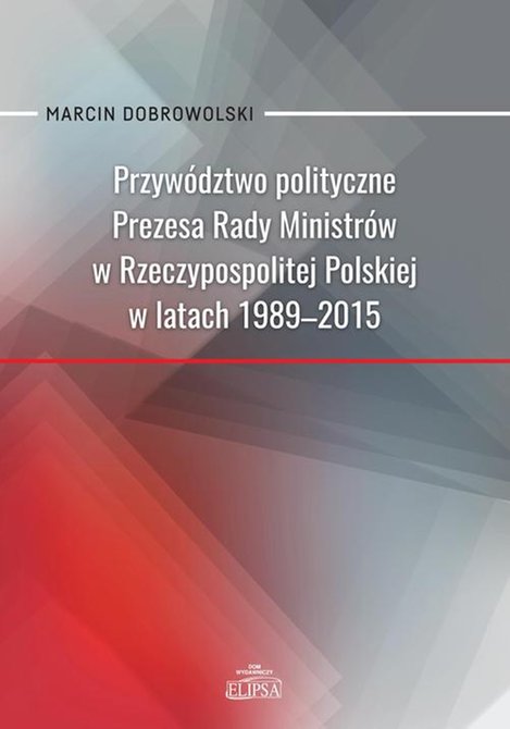 ebooki: Przywództwo polityczne Prezesa Rady Ministrów w Rzeczypospolitej Polskiej w latach 1989-2015 – ebook