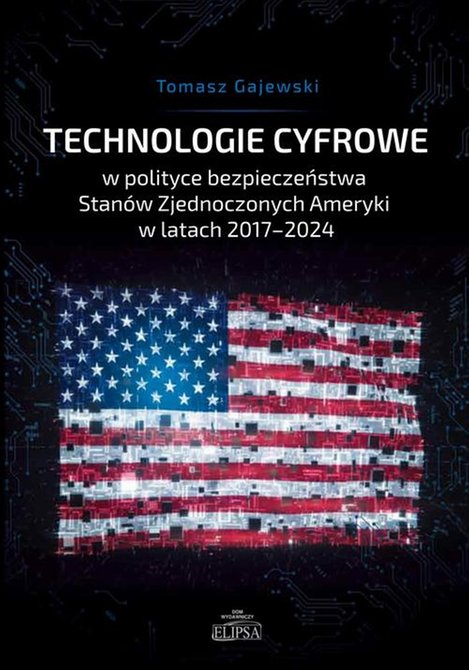 ebooki: Technologie cyfrowe w polityce bezpieczeństwa Stanów Zjednoczonych Ameryki w latach 2017-2024 – ebook