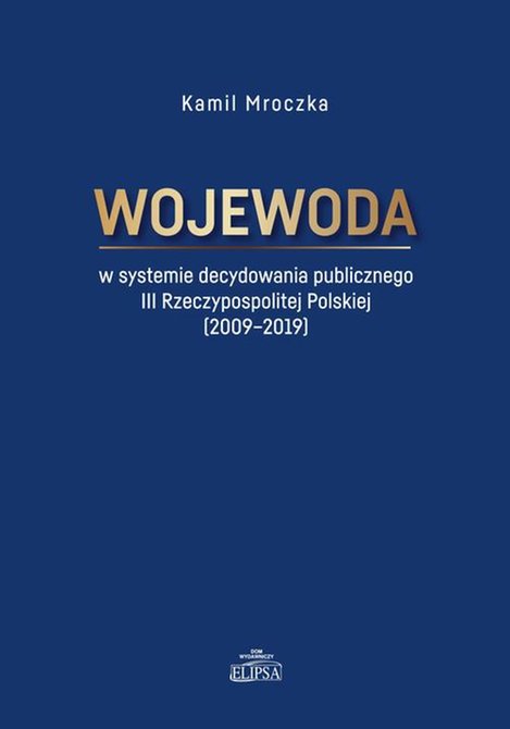 ebooki: Wojewoda w systemie decydowania publicznego III Rzeczypospolitej Polskiej (2009-2019) – ebook