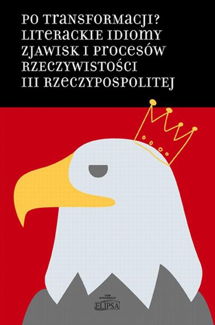 ebooki: Po transformacji? Literackie idiomy zjawisk i procesów rzeczywistości III Rzeczypospolitej – ebook
