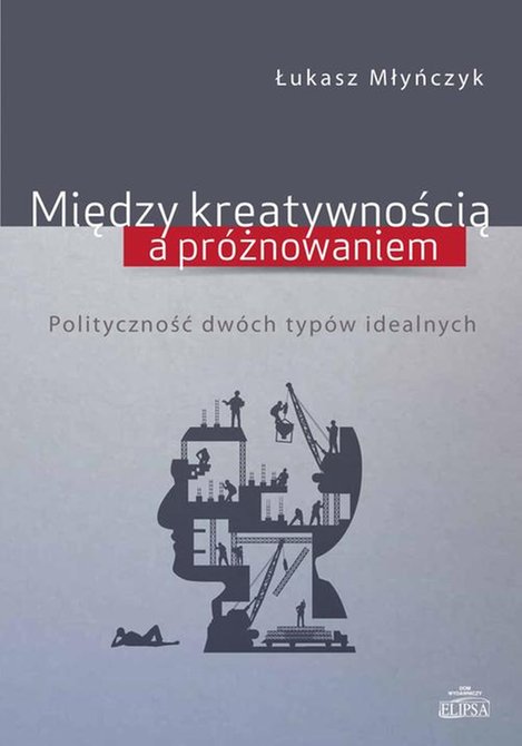 ebooki: Między kreatywnością a próżnowaniem: Polityczność dwóch typów idealnych – ebook