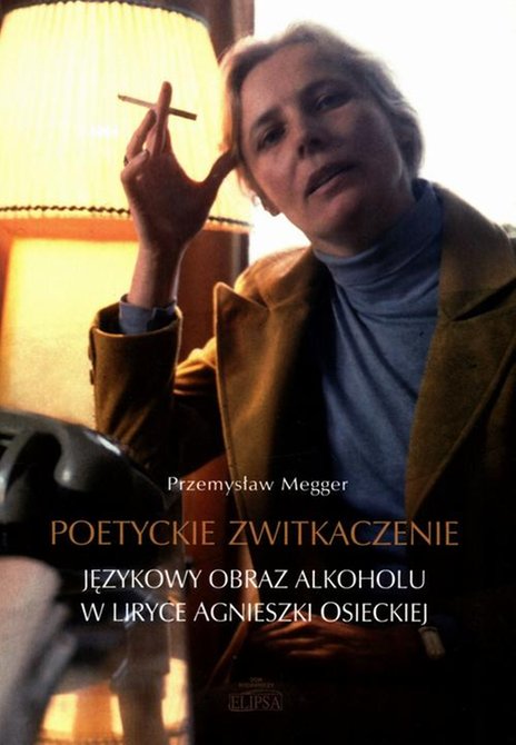 ebooki: Poetyckie zwitkaczenie Językowy obraz alkoholu w liryce Agnieszki Osieckiej – ebook