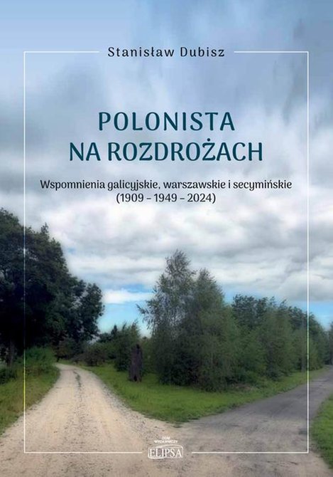 ebooki: Polonista na rozdrożach. Wspomnienia galicyjskie, warszawskie i secymińskie (1909-1949-2024) – ebook