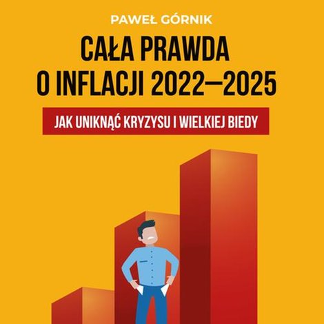 audiobooki: Cała prawda o inflacji 2022-2025. Jak uniknąć kryzysu i wielkiej biedy – audiobook
