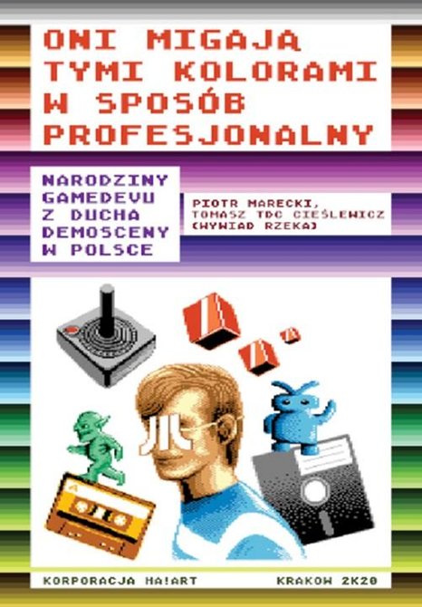 ebooki: Oni migają tymi kolorami w sposób profesjonalny Narodziny gamedevu z ducha demosceny w Polsce – ebook