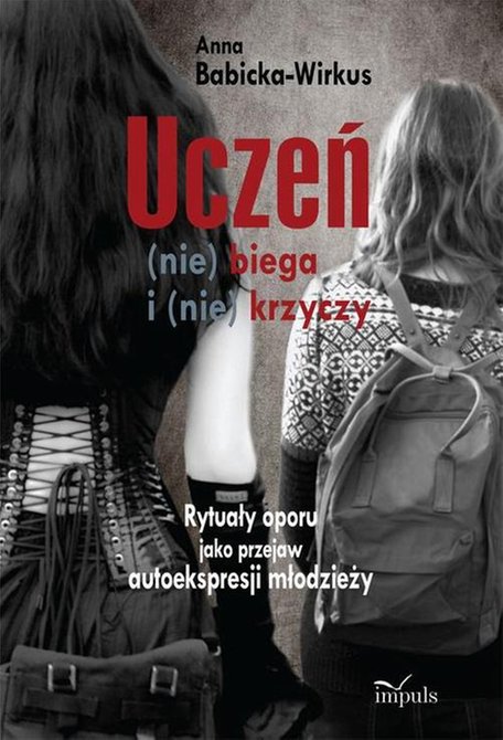 ebooki: Uczeń (nie) biega i (nie) krzyczy: Rytuały oporu jako przejaw autoekspresji młodzieży – ebook
