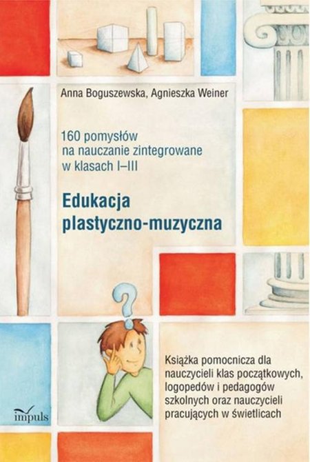 ebooki: Edukacja plastyczno-muzyczna - 160 pomysłów na nauczanie zintegrowane w klasach I-III – ebook