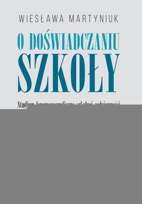 ebooki: O doświadczaniu szkoły: Studium fenomenograficzne szkolnej codzienności z perspektywy uczniów – ebook