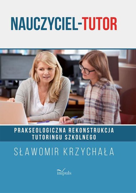 ebooki: Nauczyciel-tutor: Prakseologiczna rekonstrukcja tutoringu szkolnego – ebook