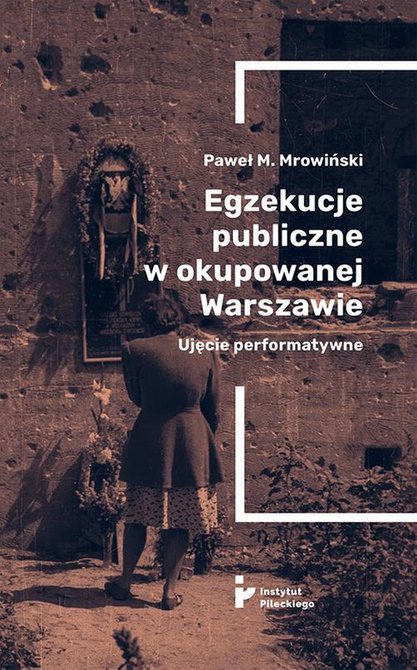 ebooki: Egzekucje publiczne w okupowanej Warszawie. Ujęcie performatywne – ebook