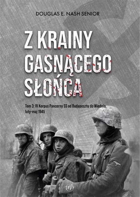 ebooki: Z krainy gasnącego słońca Tom 3: IV Korpus Pancerny SS od Budapesztu do Wiednia luty-maj 1945 – ebook