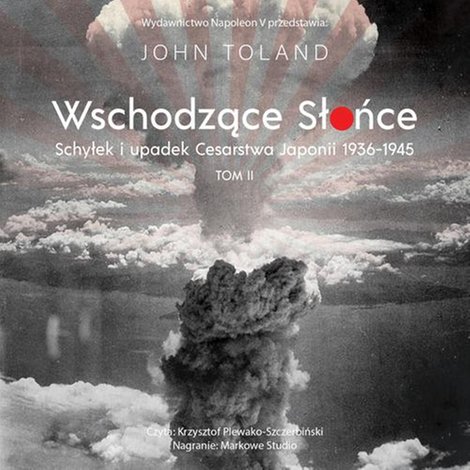 audiobooki: Wschodzące Słońce: Schyłek i upadek Cesarstwa Japonii 1936-1945 tom II – audiobook