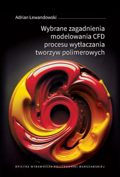 ebooki: Wybrane zagadnienia modelowania CFD procesu wytłaczania tworzyw polimerowych – ebook