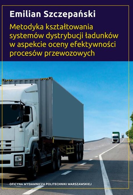 ebooki: Metodyka kształtowania systemów dystrybucji ładunków w aspekcie oceny efektywności procesów przewozowych – ebook