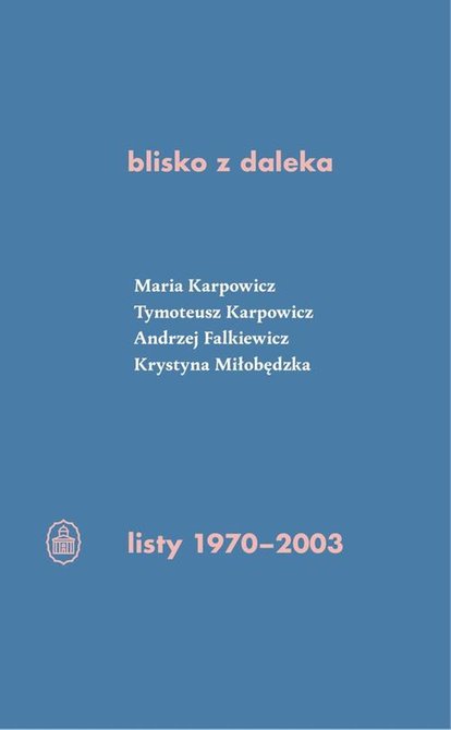 ebooki: blisko z daleka. listy 1970-2003: M. Karpowicz, T. Karpowicz, A. Falkiewicz, K. Miłobędzka – ebook