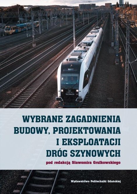 ebooki: Wybrane zagadnienia budowy, projektowania i eksploatacji dróg szynowych – ebook