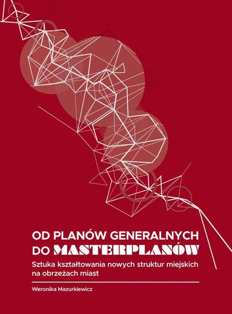 ebooki: Od planów generalnych do masterplanów. Sztuka kształtowania nowych struktur miejskich na obrzeżach miast – ebook