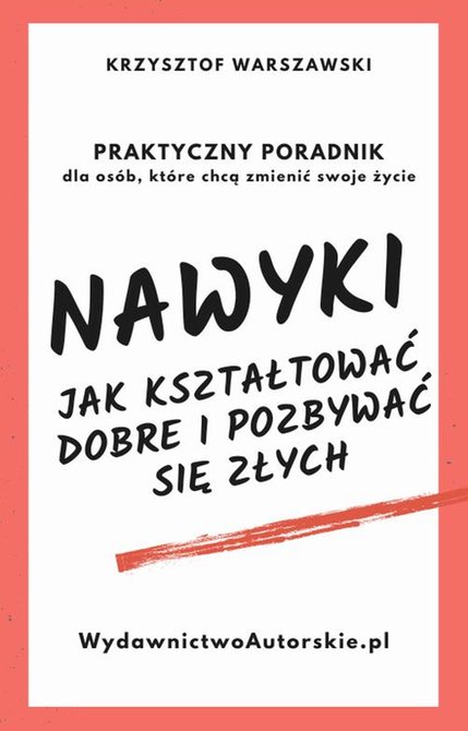 ebooki: Nawyki. Jak kształtować dobre i pozbywać się złych. Praktyczny poradnik dla osób, które chcą zmienić swoje życie – ebook