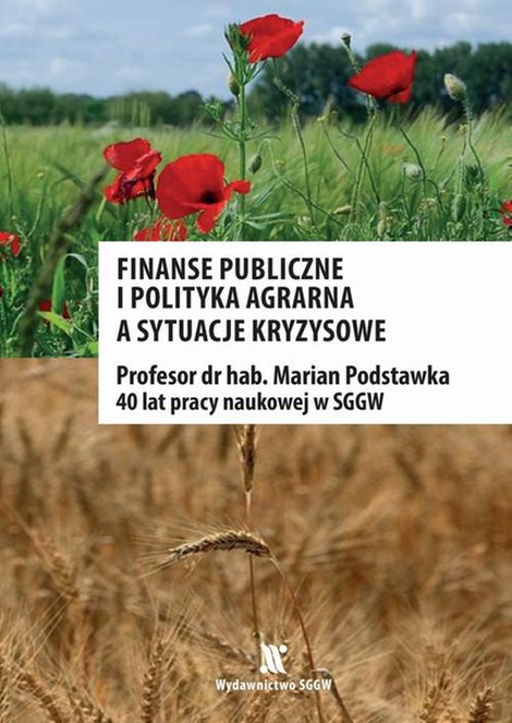 ebooki: Finanse publiczne i polityka agrarna a sytuacje kryzysowe. Profesor dr hab. Marian Podstawka - 40 lat pracy naukowej w SGGW – ebook