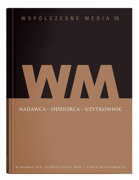 ebooki: Współczesne media t.15: Nadawca - odbiorca - użytkownik – ebook