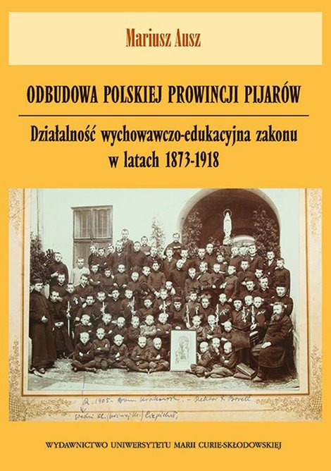 ebooki: Odbudowa polskiej prowincji pijarów. Działalność wychowawczo-edukacyjna zakonu w latach 1873-1918 – ebook