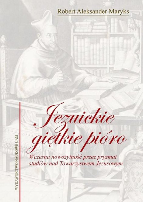 ebooki: Jezuickie giętkie pióro: Wczesna nowożytność przez pryzmat studiów nad Towarzystwem Jezusowym – ebook