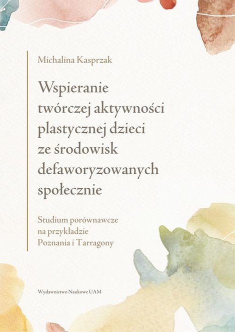 ebooki: Wspieranie twórczej aktywności plastycznej dzieci ze środowisk defaworyzowanych społecznie: Studium porównawcze na przykładzie Poznania i Tarragony – ebook