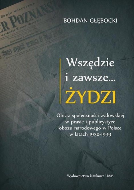 ebooki: Wszędzie i zawsze… Żydzi: Obraz społeczności żydowskiej w prasie i publicystyce obozu narodowego w Polsce w latach 1930-1939 – ebook