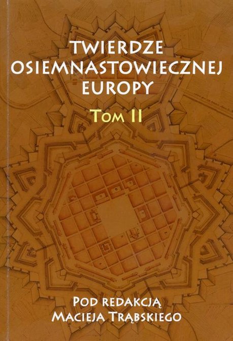 ebooki: Twierdze osiemnastowiecznej Europy Tom II: Studia z dziejów nowożytnej sztuki wojennej – ebook