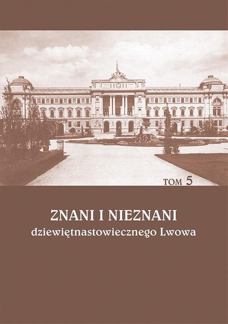 ebooki: Znani i nieznani dziewiętnastowiecznego Lwowa. Studia i materiały, t. 5 – ebook