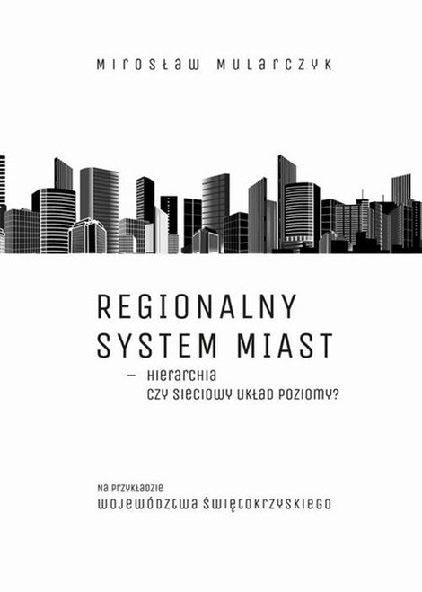 ebooki: Regionalny system miast - hierarchia czy sieciowy układ poziomy? Na przykładzie województwa świętokrzyskiego – ebook